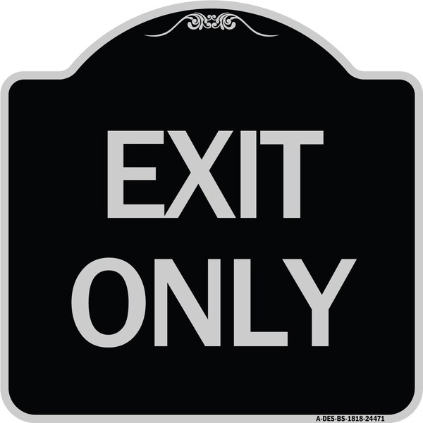 Designer Series Sign Exit Only, Black & Silver Heavy-Gauge Alum Sign, 18" L, 18" H, BS-1818-24471